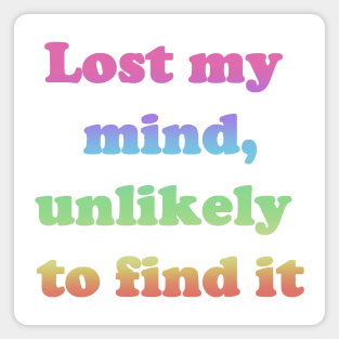 Lost My Mind, Unlikely To Find It Magnet